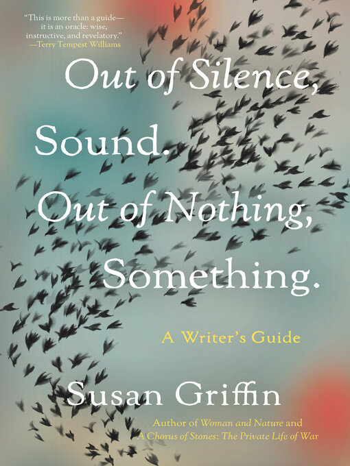 Title details for Out of Silence, Sound. Out of Nothing, Something. by Susan Griffin - Available